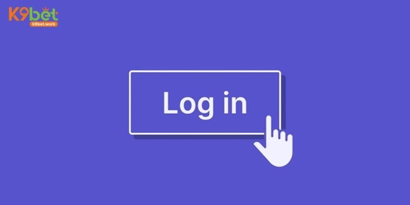 3 điểm cần lưu ý khi đăng nhập K9BET