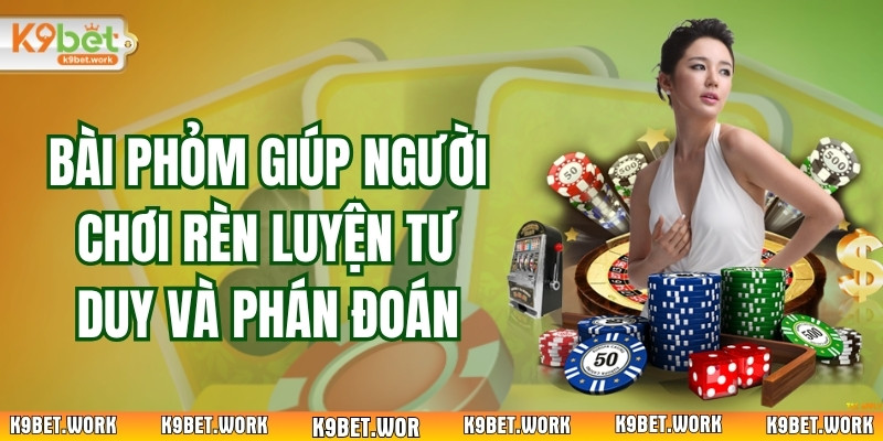 Bài Phỏm Giúp Người Chơi Rèn Luyện Tư Duy Và Phán Đoán