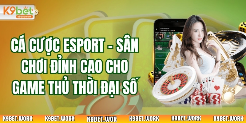 Cá Cược Esport – Sân Chơi Đỉnh Cao Cho Game Thủ Thời Đại Số