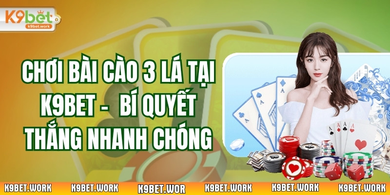 Chơi Bài Cào 3 Lá Tại K9bet: Bí Quyết Thắng Nhanh Chóng
