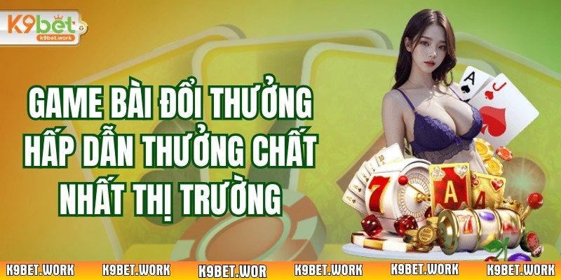 Game Bài Đổi Thưởng Hấp Dẫn Thưởng Chất Nhất Thị Trường